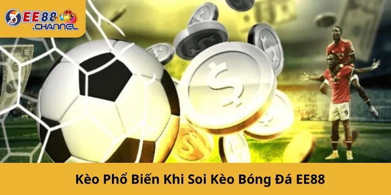 Kèo Phổ Biến Khi Soi Kèo Bóng Đá EE88